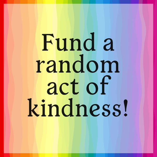 Help fund a random act of kindness!